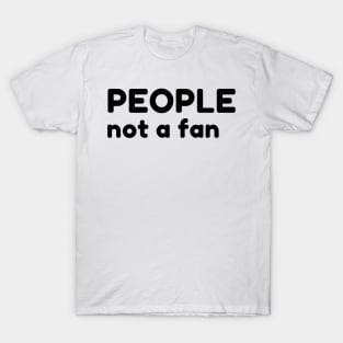 People Not A Fan. Funny Sarcastic NSFW Rude Inappropriate Saying T-Shirt